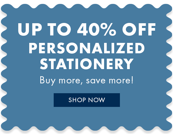 Save up to 40% on personalized stationery- the more you buy, the more you save.