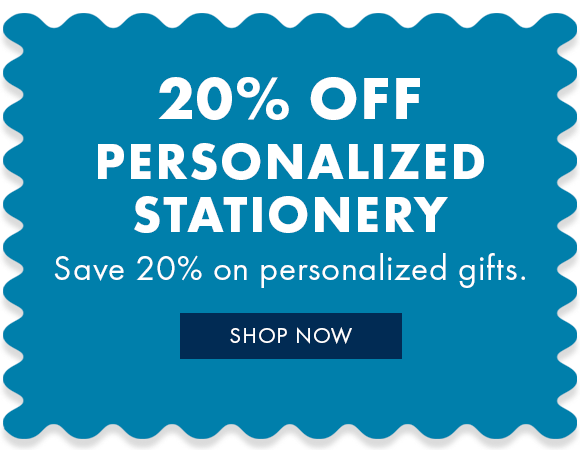 Save 20% on personalized stationery and all personalized gifts for a limited time.