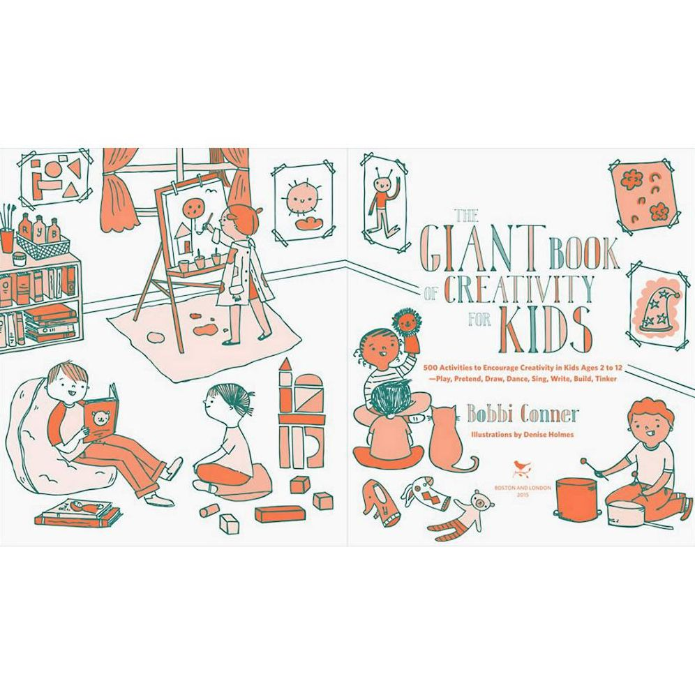 The Giant Book of Creativity for Kids: 500 Activities to Encourage Creativity in Kids Ages 2 to 12--Play, Pretend, Draw, Dance, Sing, Write, Build, Tinker