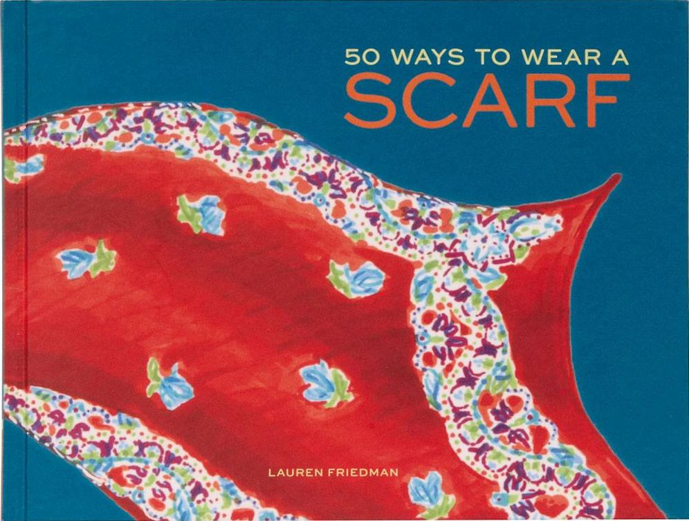 50 Ways to Wear a Scarf: (Fashion Books, Fall and Winter Fashion Books, Scarf Fashion Books)