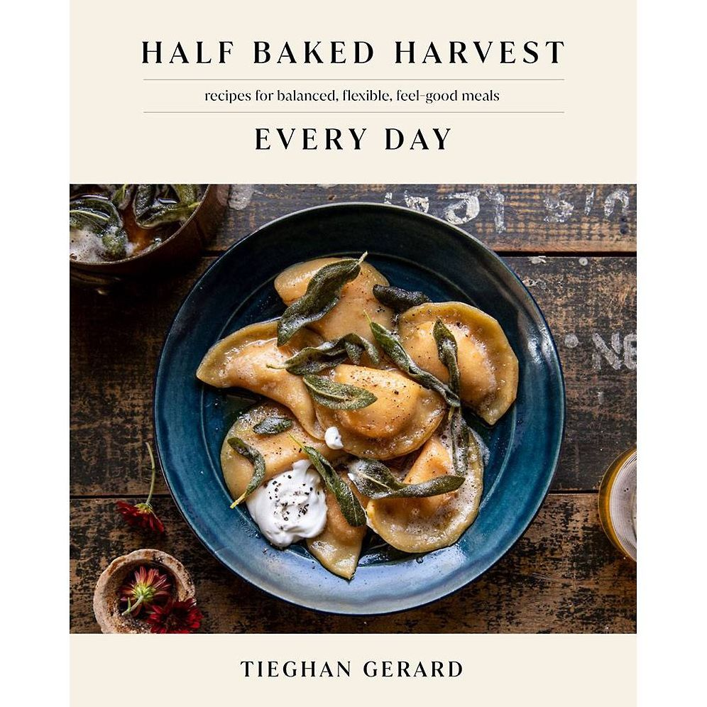Half Baked Harvest Every Day: Recipes for Balanced, Flexible Half Baked Harvest Every Day: Recipes for Balanced, Flexible