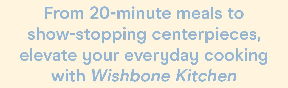 Wishbone Kitchen Cookbook: Seasonal Recipes for Everyday Luxury and Elevated Entertaining