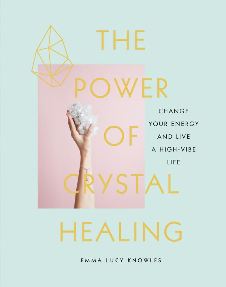 The Power of Crystal Healing: Change Your Energy and Live a High-Vibe Life