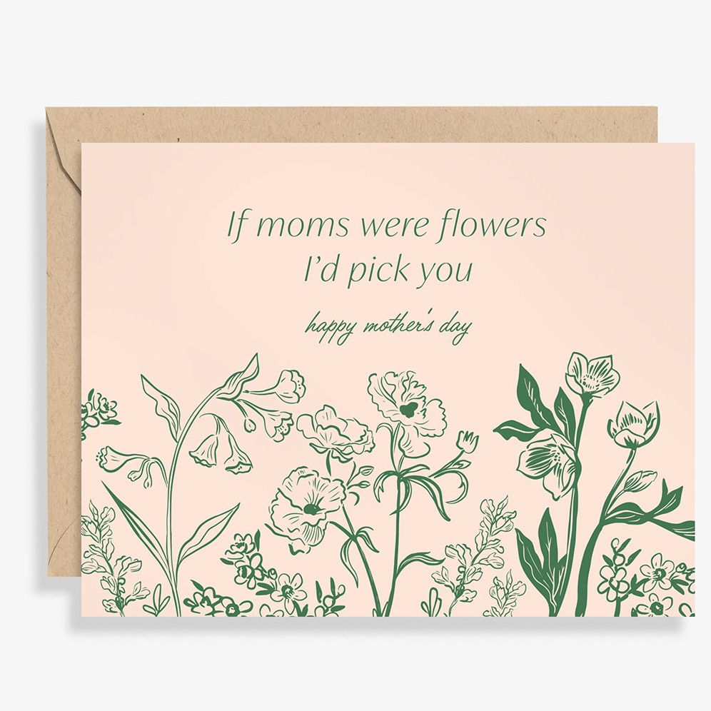Mother's Day card with illustrated flowers that reads, If moms were flowers I'd pick you.
