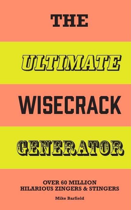 The Ultimate Wisecrack Generator: Over 60 million hilarious zingers & stingers