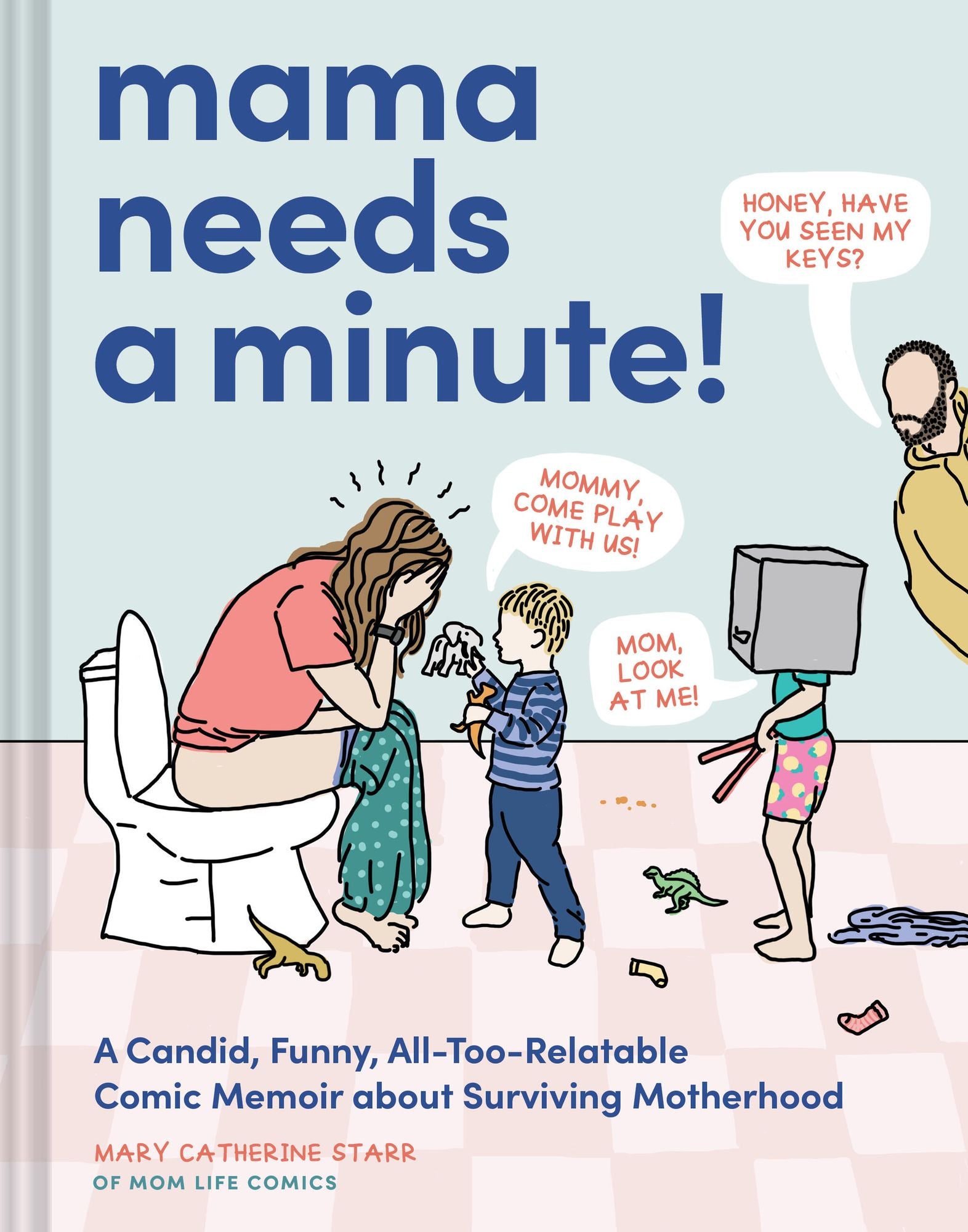 Mama Needs a Minute!: A Candid, Funny, All-Too-Relatable Comic Memoir about Surviving Motherhood