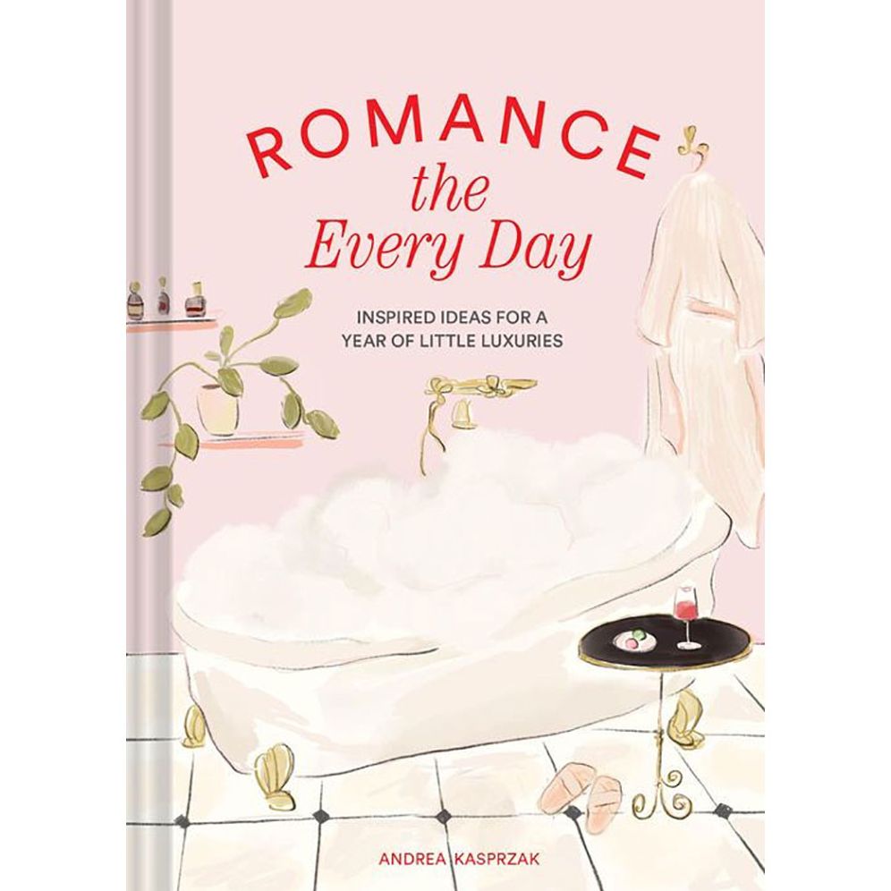 Romance the Every Day: Inspired Ideas for a Year of Little Luxuries