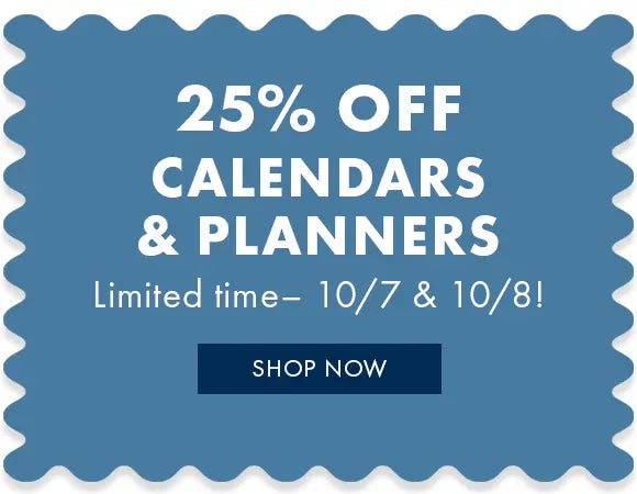 25% off calendars and planners on October 7 and 8, 2025 only.