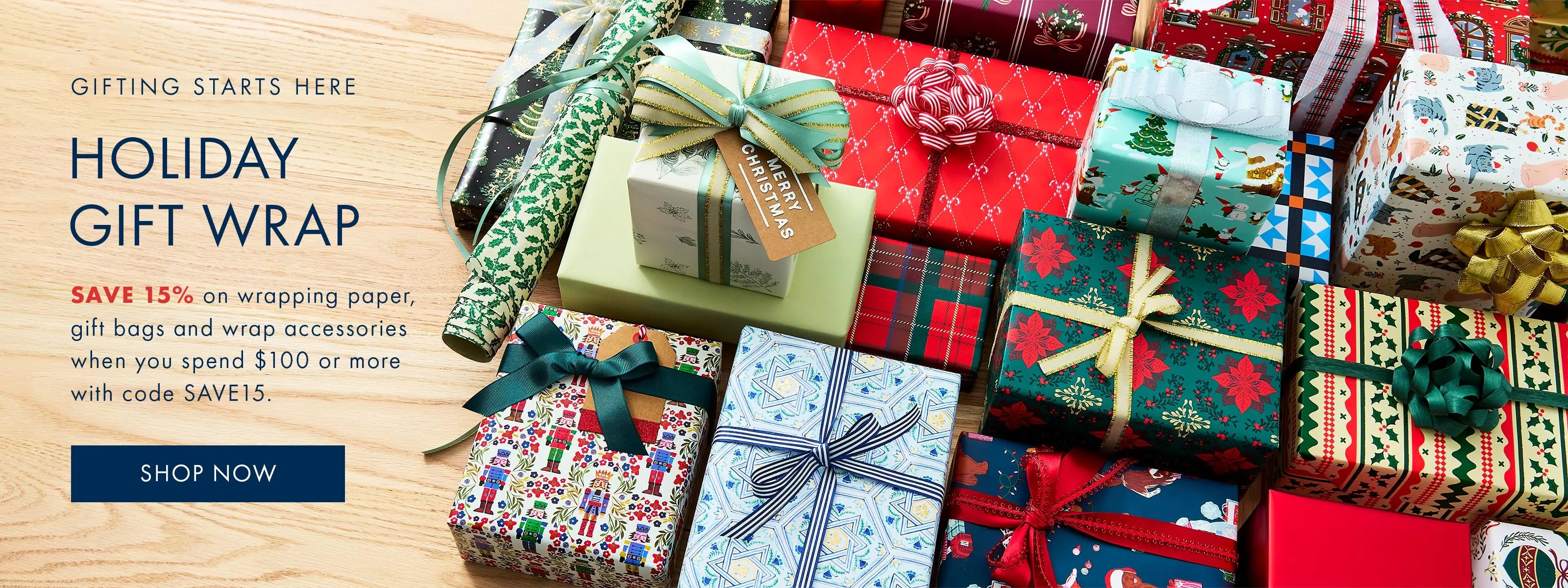 Save 15% on gift wrap when you spend $100+ with code SAVE15.