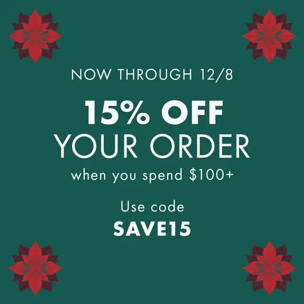 15% Off your order when you spend $100+ with code save15.