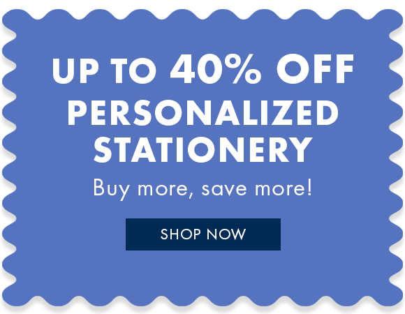 Save up to 40% on personalized stationery. When you buy more, you save more. 
