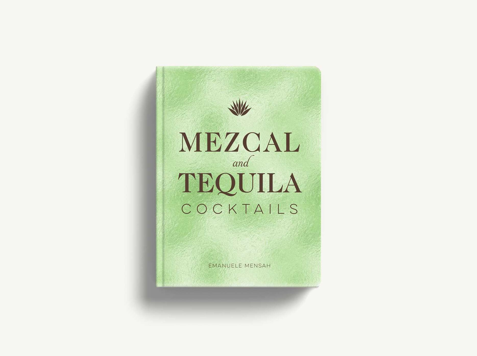 Mezcal and Tequila Cocktails: A Collection of Mezcal and Tequila Cocktails (Over 60 Mezcal and Tequila Cocktail Recipes)