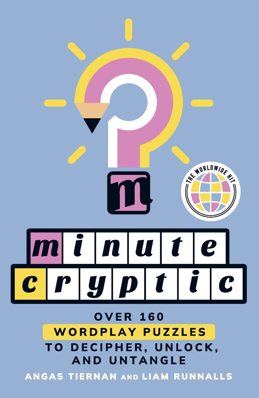 Minute Cryptic: Over 160 Wordplay Puzzles to Decipher, Unlock, and Unt ...
