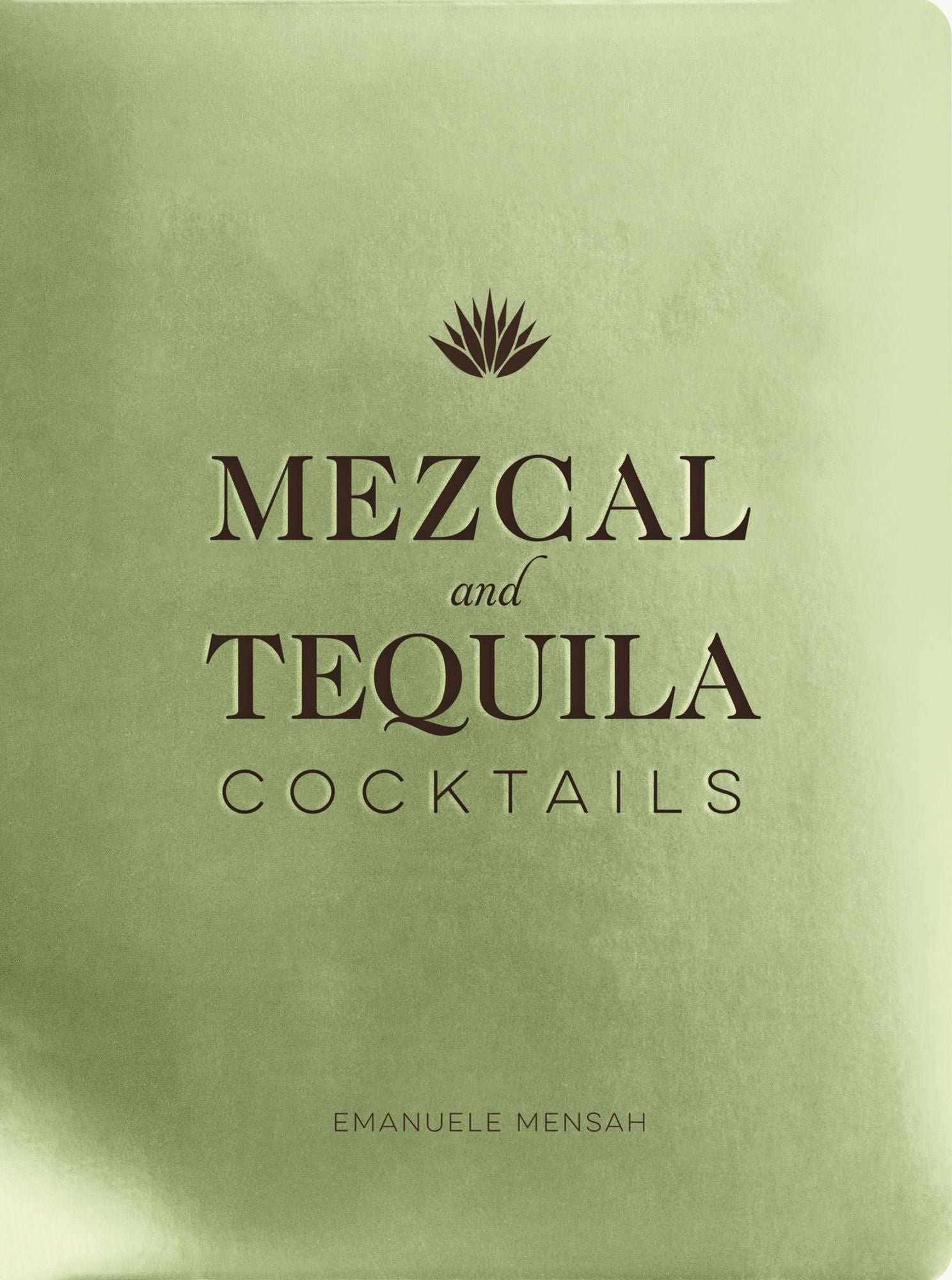 Mezcal and Tequila Cocktails: A Collection of Mezcal and Tequila