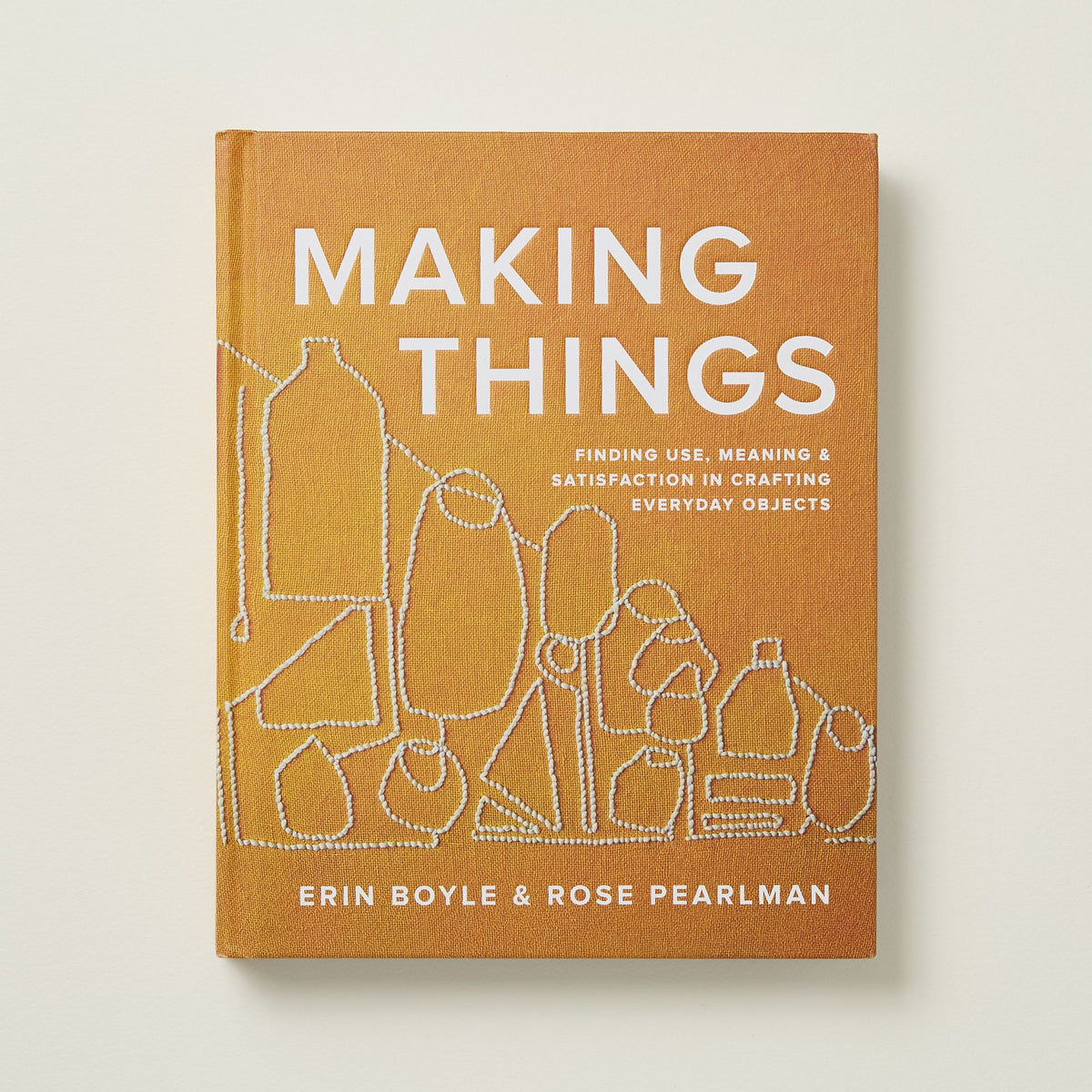 Making Things: Finding Use, Meaning, and Satisfaction in Crafting Everyday Objects